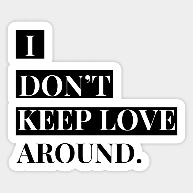 i don't keep love around. Sticker by Tees by broke